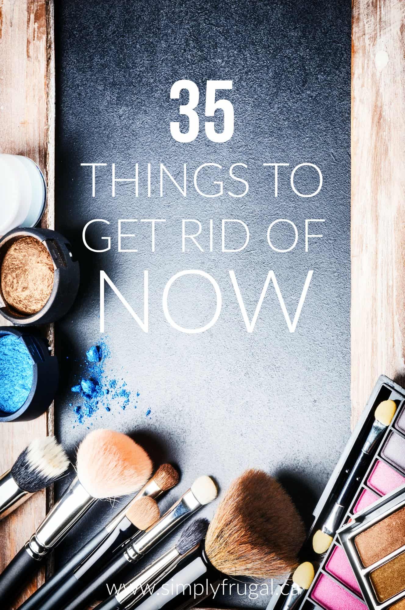 35 Things to Get Rid of Now