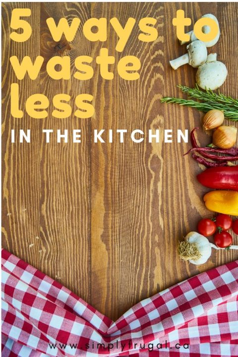 5 Ways to Waste Less in the Kitchen