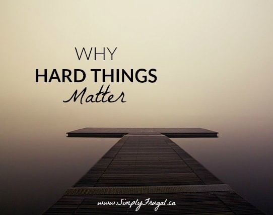 Why Hard Things Matter