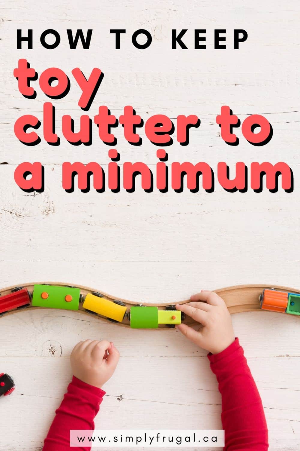 How to minimize toy clutter. Get your toy clutter under control with these three tips.