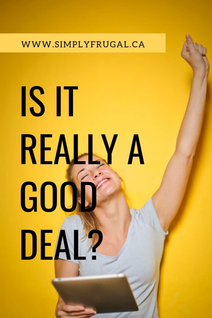 Deals here. Deals there. Deals everywhere! Here are four questions to ask yourself to help you decide whether or not something really "is" a good deal.