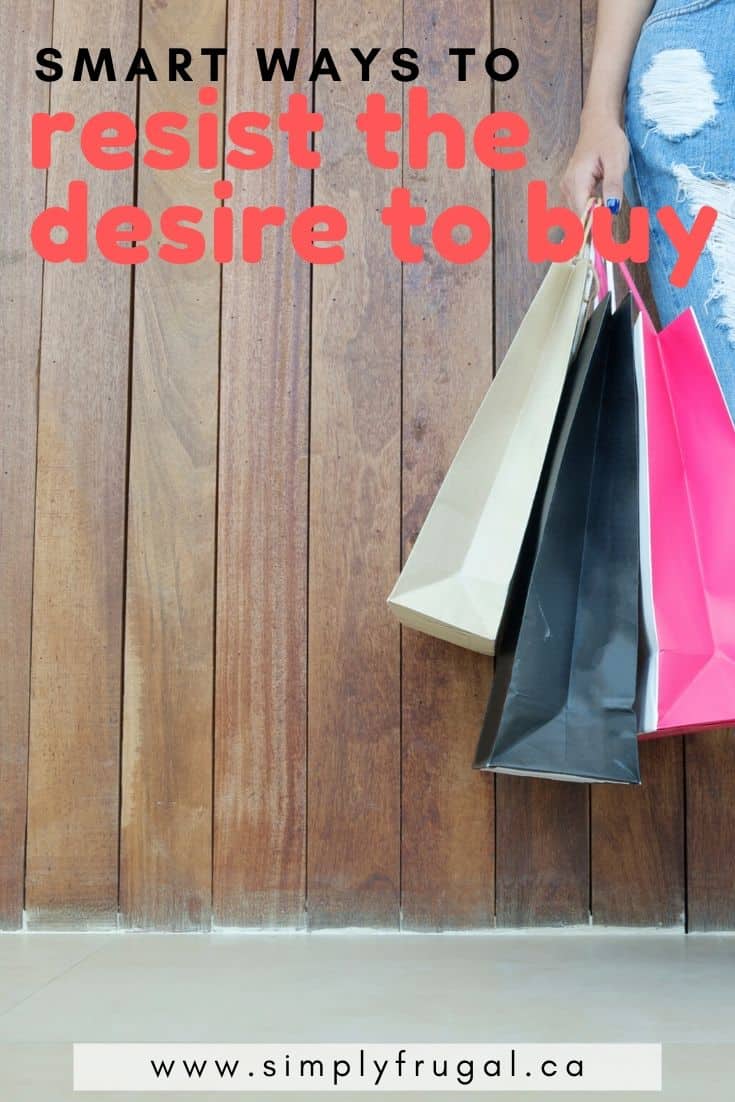 Smart ways to resist the desire to buy. Now here are some great tried and true tips to help stop your frivolous spending once and for all. #simplyfrugal #moneytips #moneysavingtips #frugalliving
